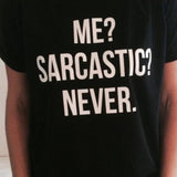 ME SARCASTIC NEVER