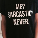 ME SARCASTIC NEVER