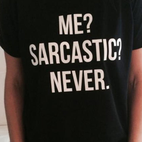 ME SARCASTIC NEVER