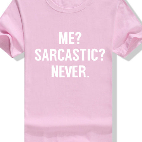 ME SARCASTIC NEVER